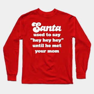 Santa Hey Hey Hey Long Sleeve T-Shirt